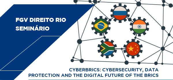 Seminário CyberBRICS: Cybersecurity, Data Protection and The Digital Future of The BRICS