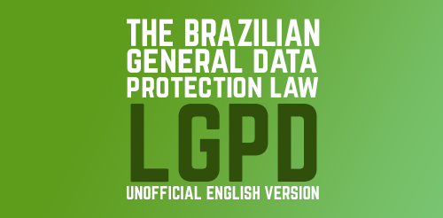 The Brazilian General Data Protection Law (LGPD) – Unofficial English Version